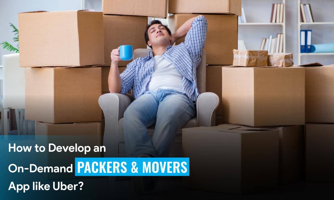 build an On-Demand Packers and Movers App