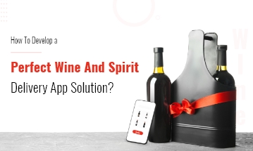 Wines and Spirits Delivery App Development